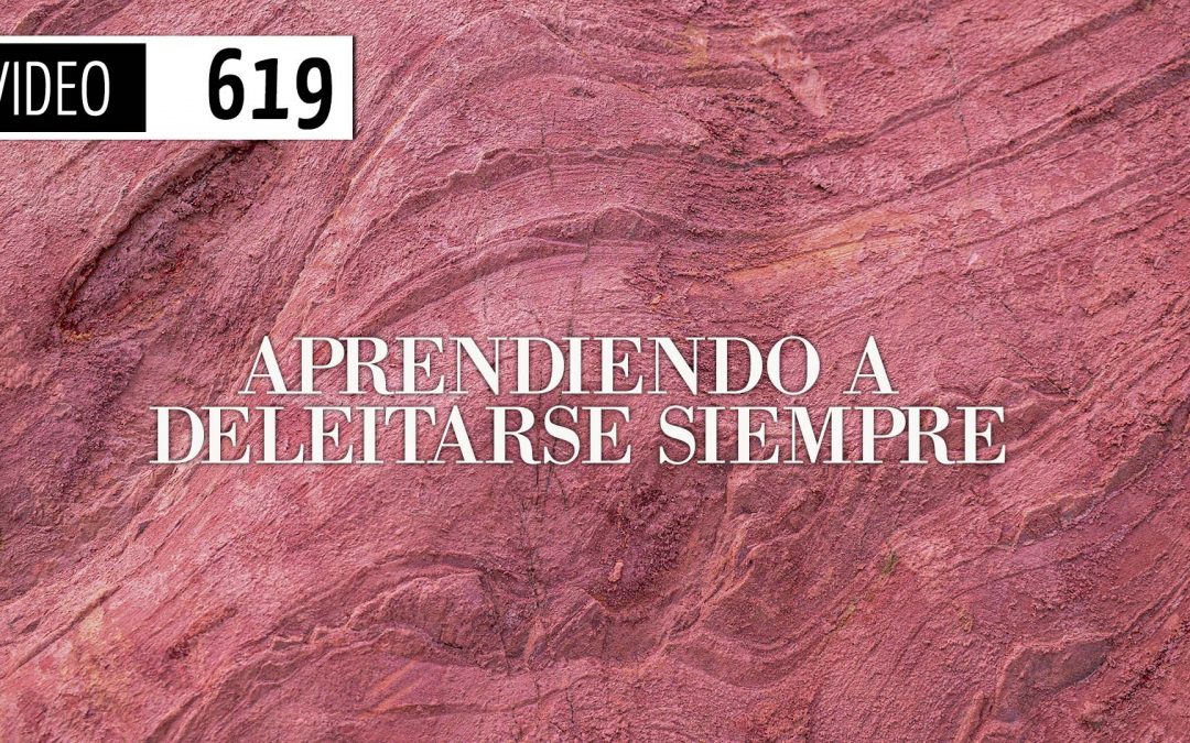 Aprendiendo a deleitarse siempre