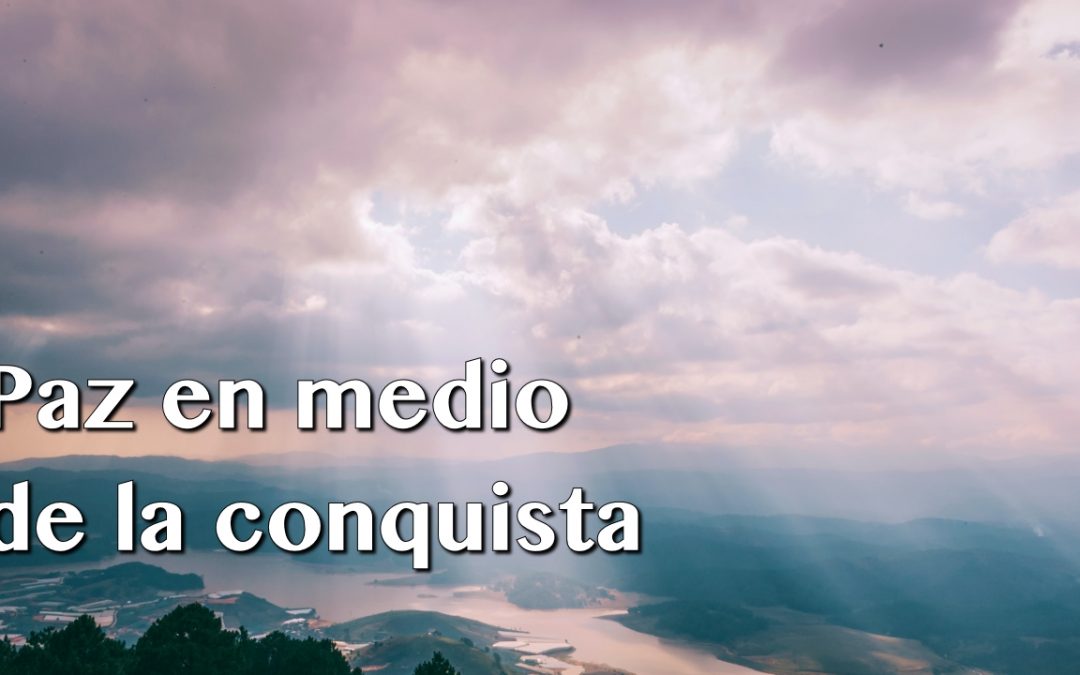 Paz en medio de la conquista