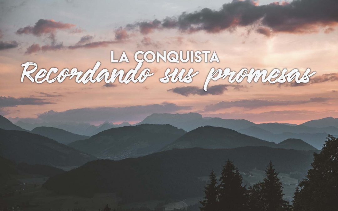 La conquista – Recordando sus promesas