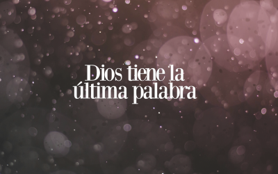 Dios tiene la última palabra