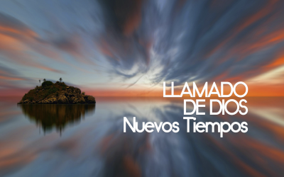 Llamado de Dios – Nuevos tiempos