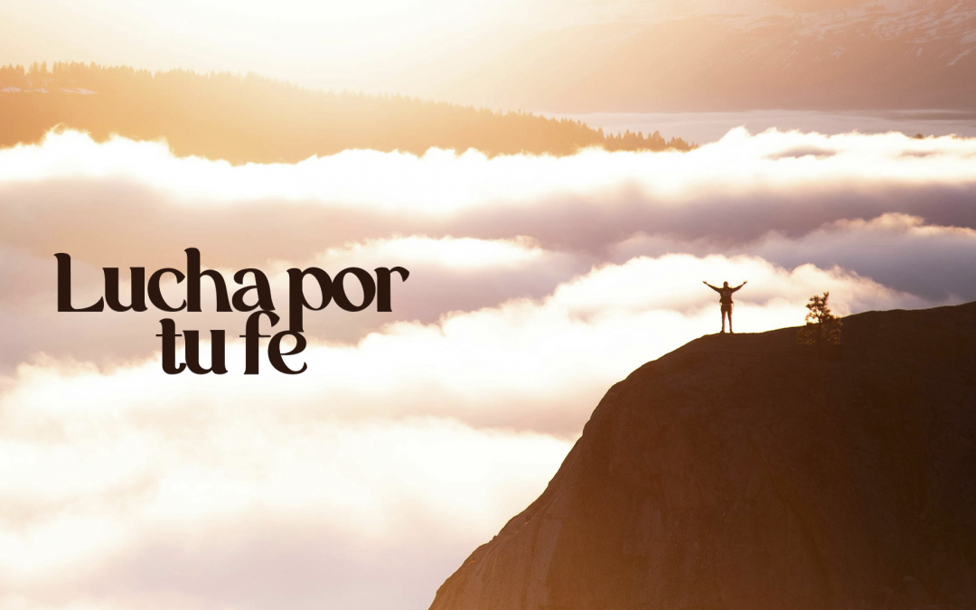 Lucha por tu fe