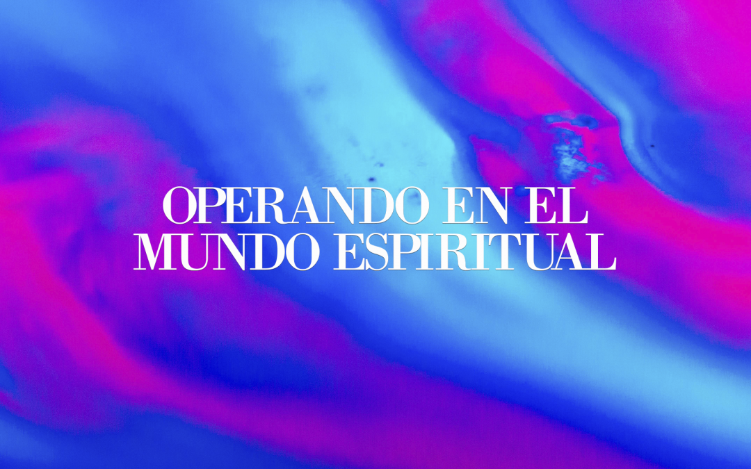 Operando en el mundo espiritual